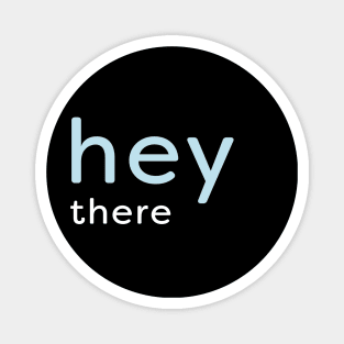 Hey There - minimalist Magnet